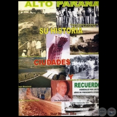 HISTORIA DE ALTO PARAN - Homenaje A Ciudad Presidente Stroessner Por Su 50 Aniversario 03/02/1957 - 03/02/2007 - Autor: FIDEL MIRANDA SILVA - Ao: 2007